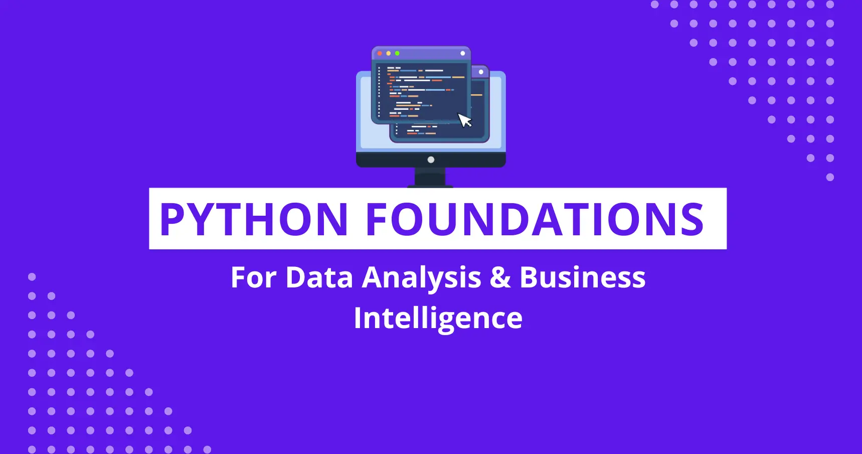 Python Foundations For Data Analysis & Business Intelligence